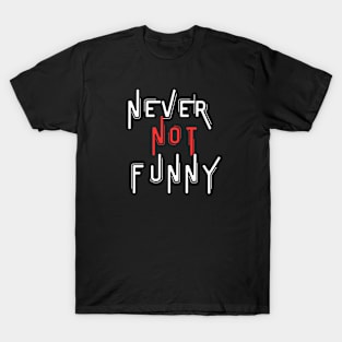 Never not Funny T-Shirt